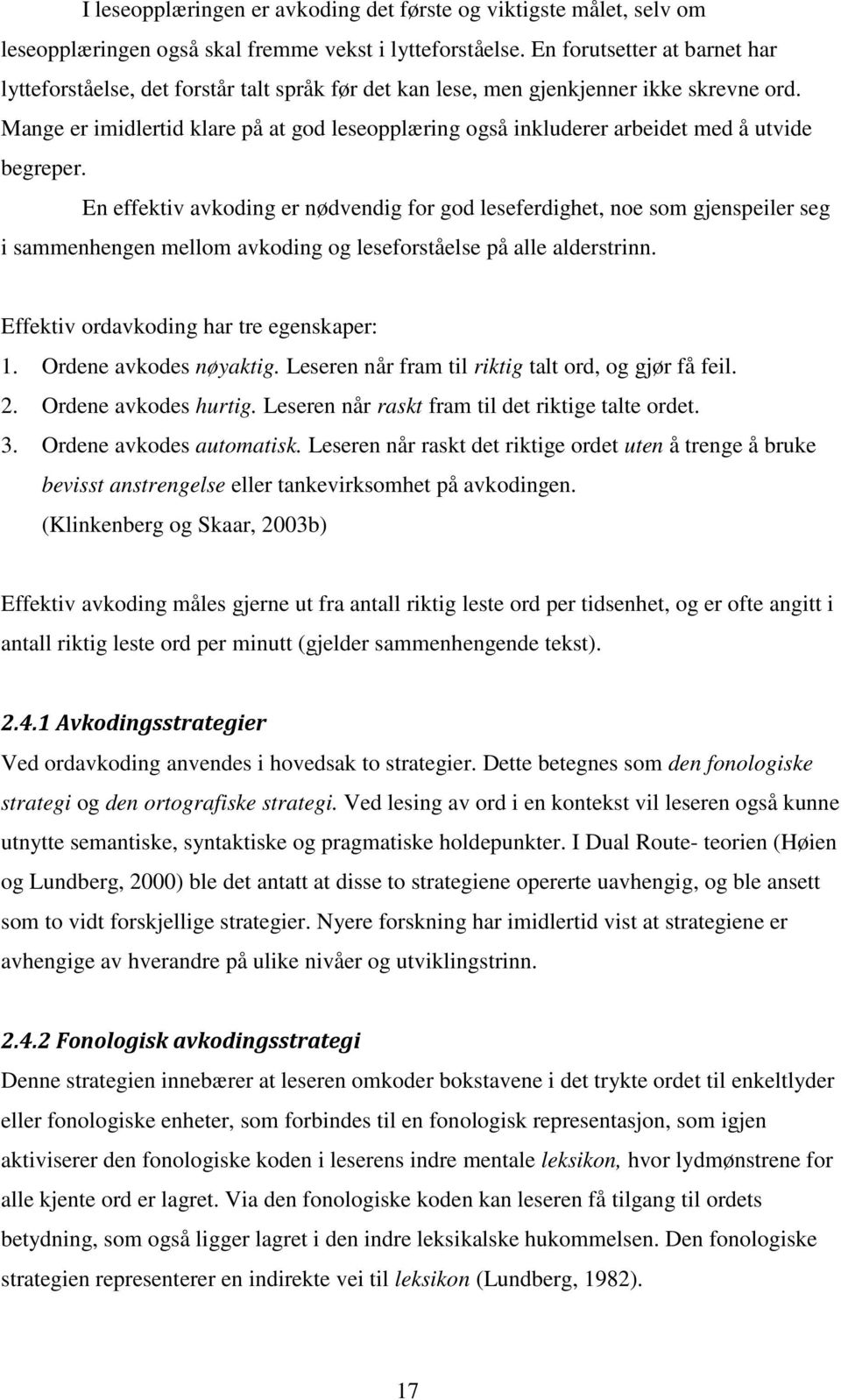 Mange er imidlertid klare på at god leseopplæring også inkluderer arbeidet med å utvide begreper.