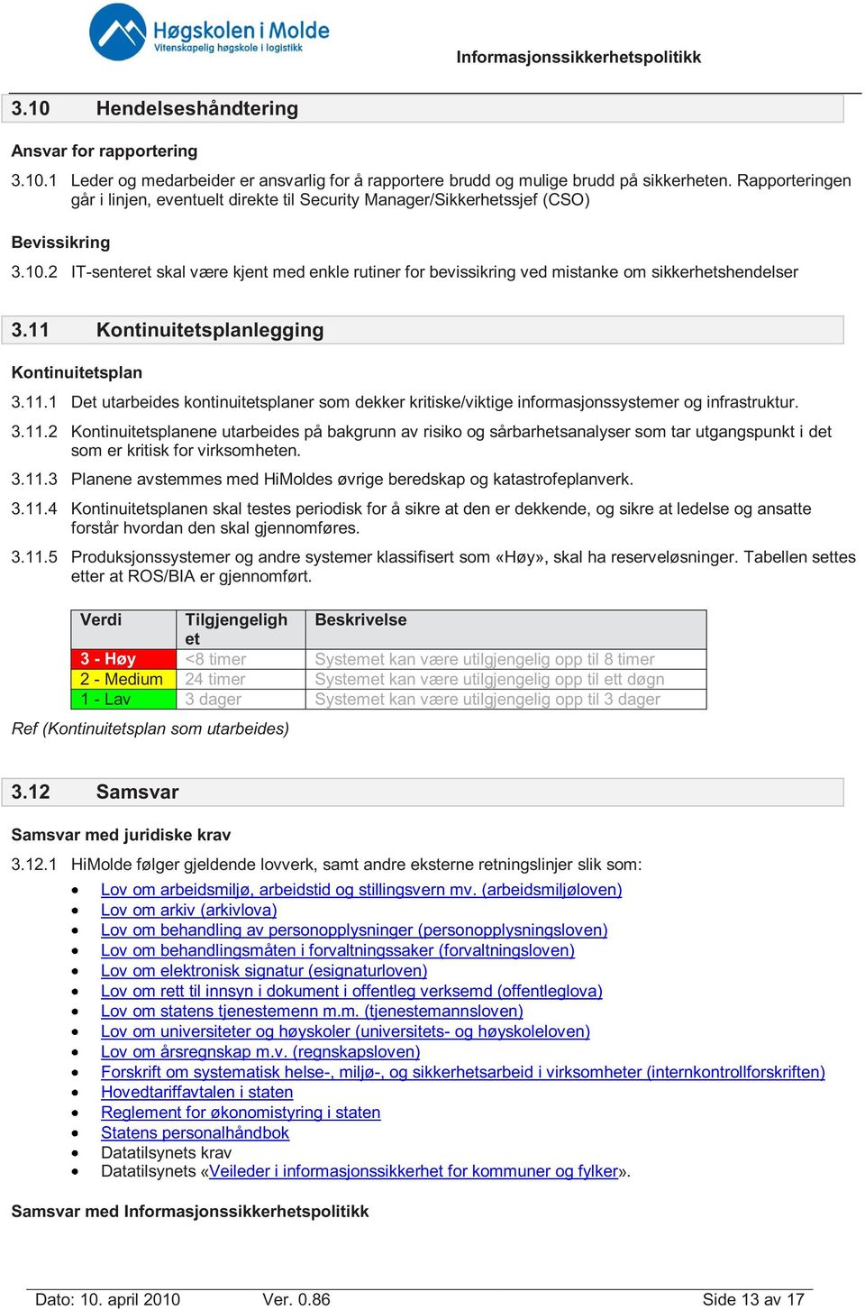 2 IT-senteret skal være kjent med enkle rutiner for bevissikring ved mistanke om sikkerhetshendelser 3.11 