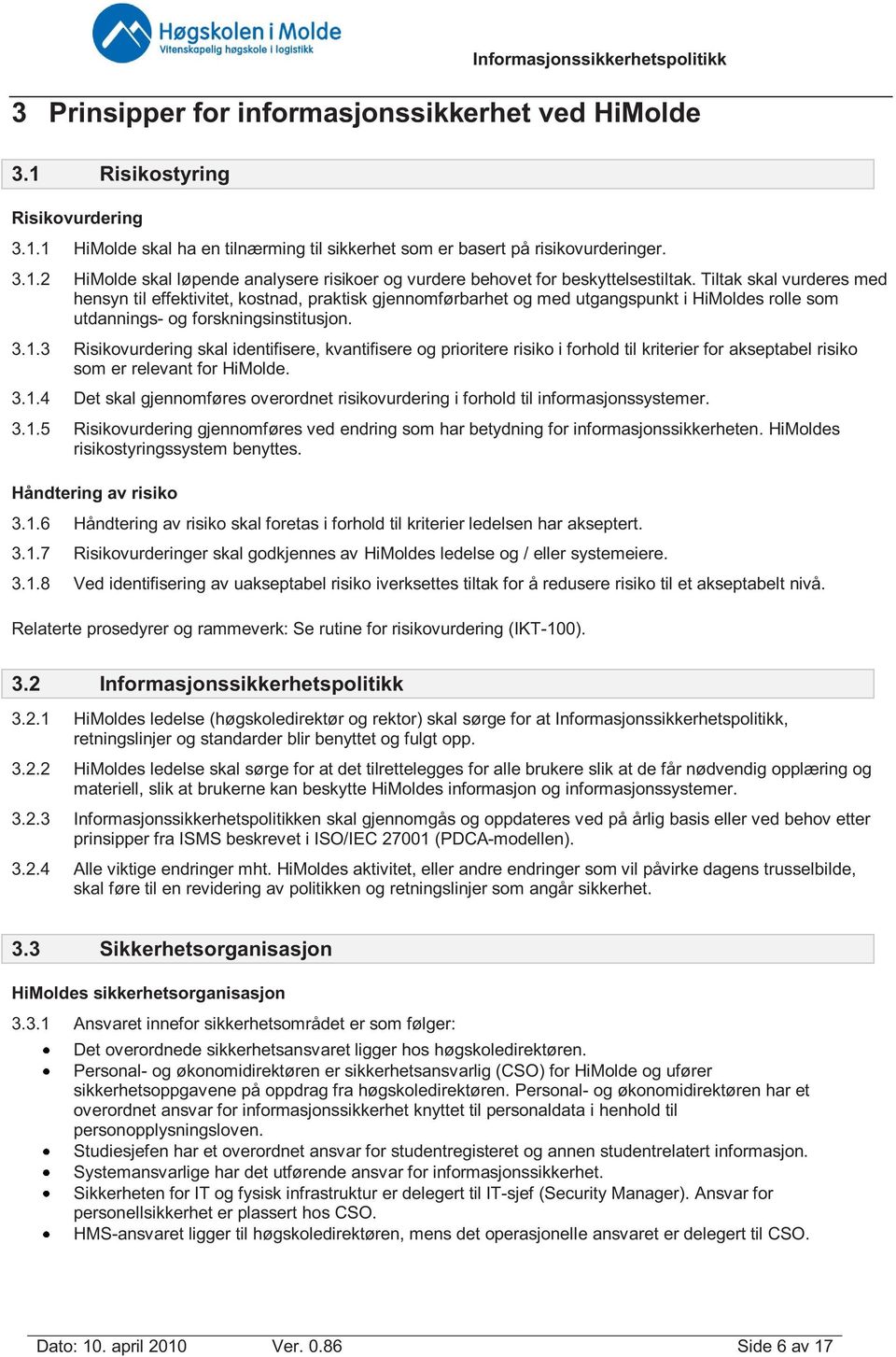 3 Risikovurdering skal identifisere, kvantifisere og prioritere risiko i forhold til kriterier for akseptabel risiko som er relevant for HiMolde. 3.1.