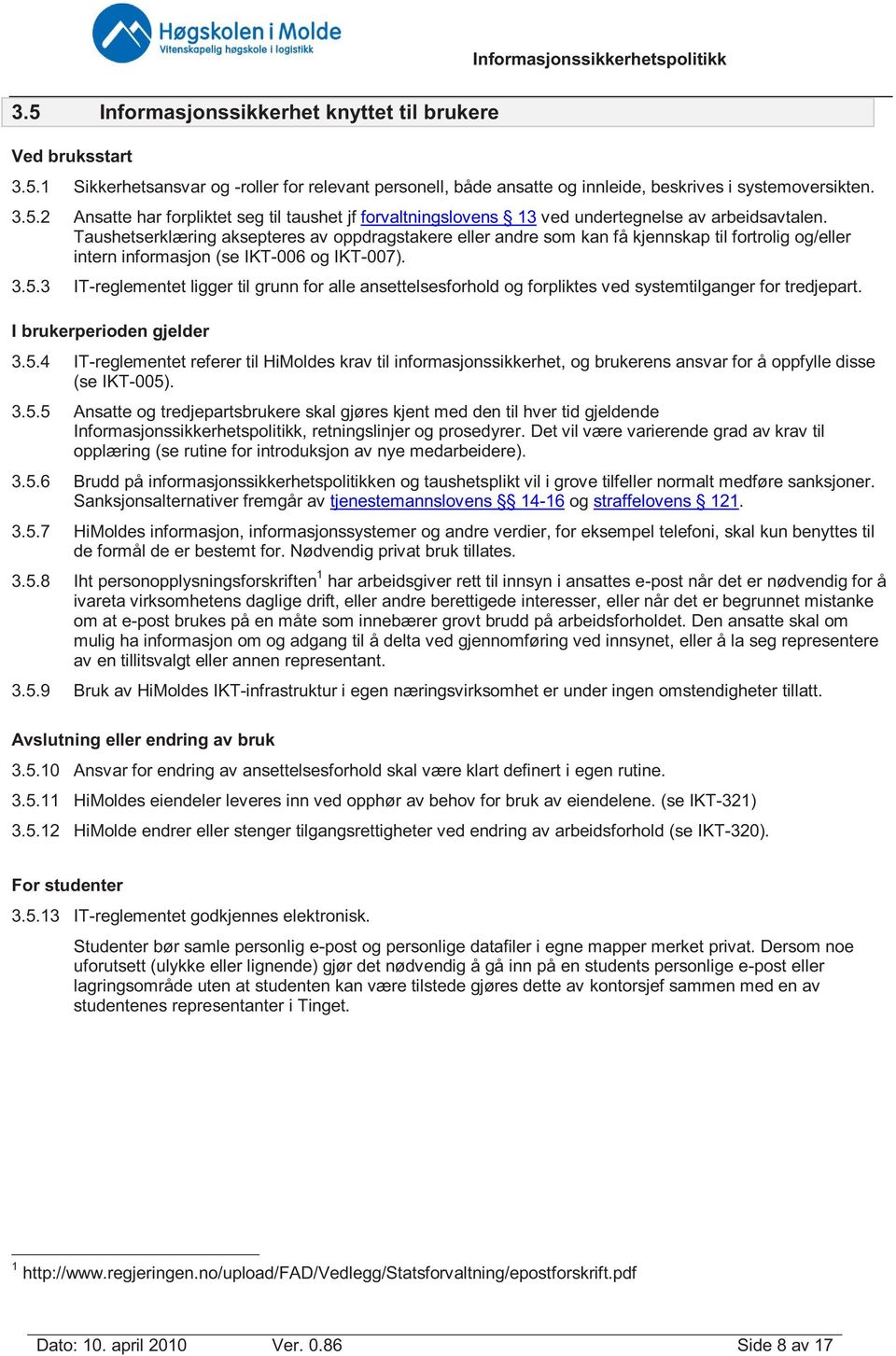 3 IT-reglementet ligger til grunn for alle ansettelsesforhold og forpliktes ved systemtilganger for tredjepart. I brukerperioden gjelder 3.5.