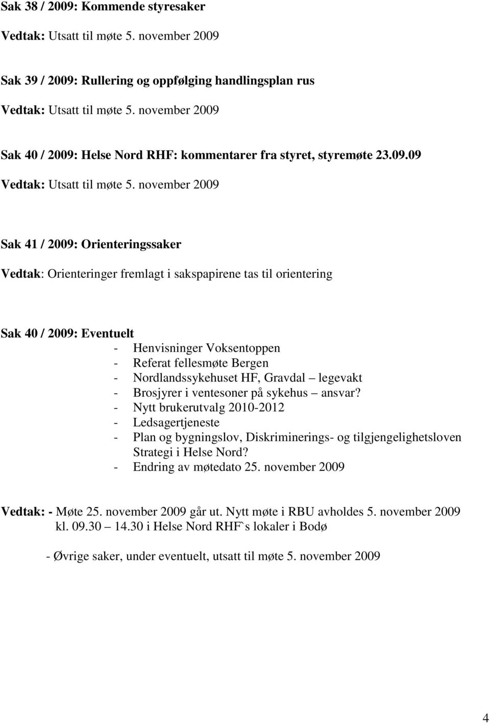 Rullering og oppfølging handlingsplan rus Sak 40 / 2009: