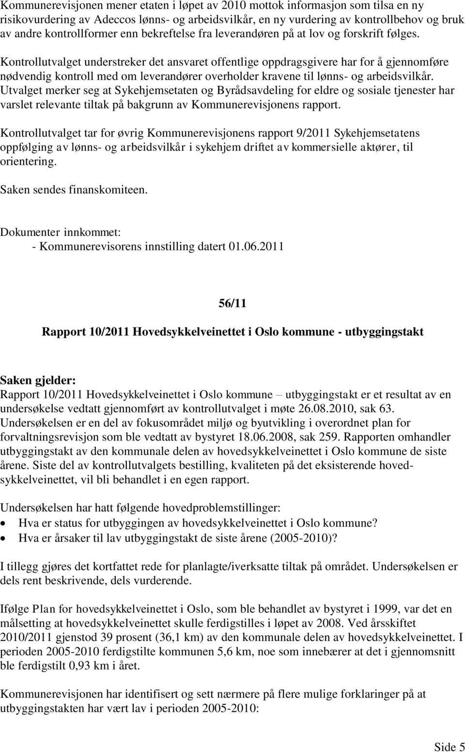 Kontrollutvalget understreker det ansvaret offentlige oppdragsgivere har for å gjennomføre nødvendig kontroll med om leverandører overholder kravene til lønns- og arbeidsvilkår.