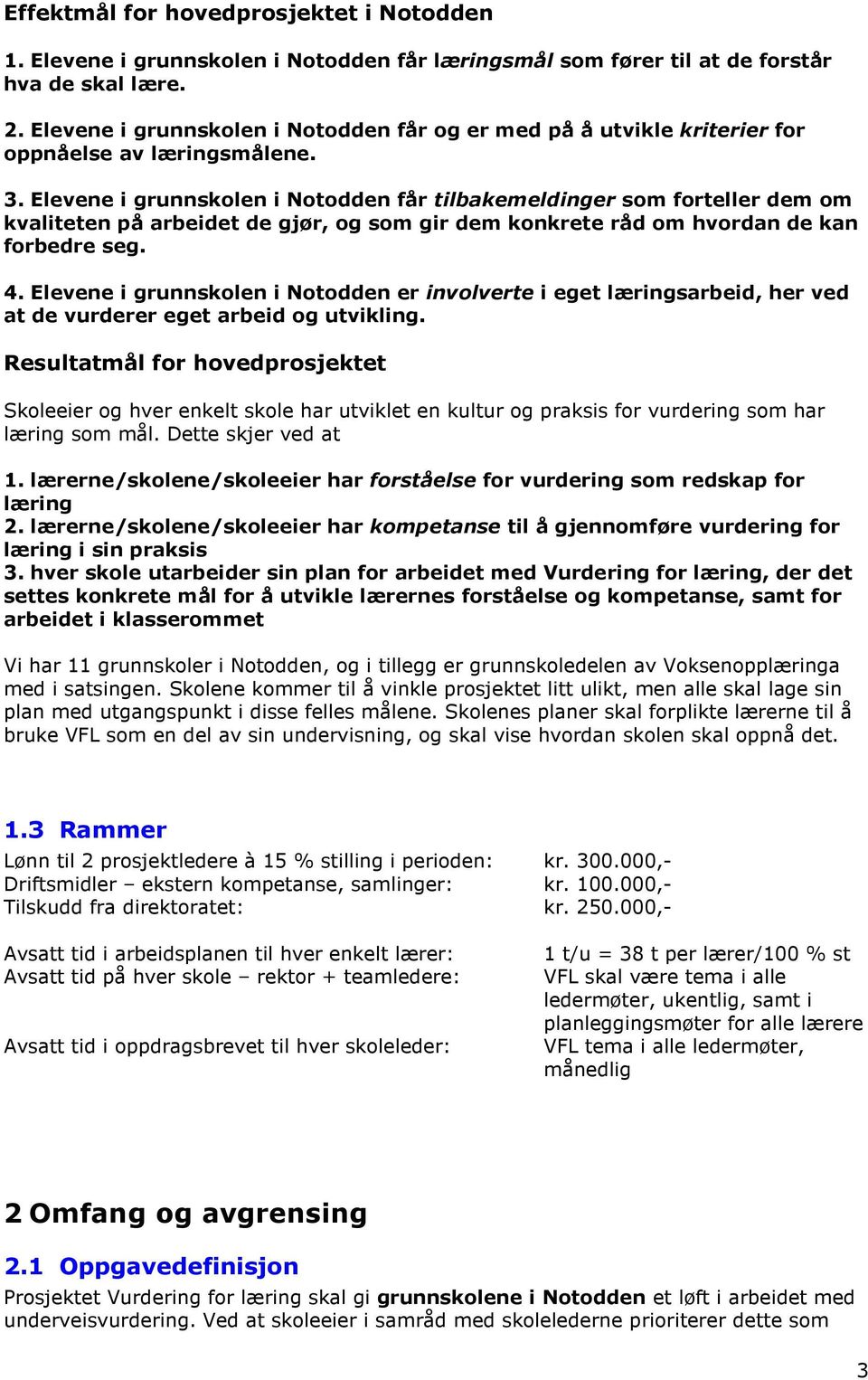 Elevene i grunnskolen i Notodden får tilbakemeldinger som forteller dem om kvaliteten på arbeidet de gjør, og som gir dem konkrete råd om hvordan de kan forbedre seg. 4.