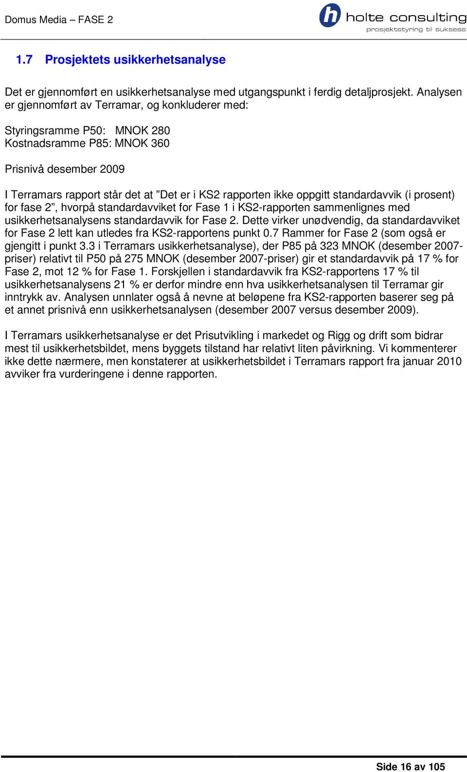 oppgitt standardavvik (i prosent) for fase 2, hvorpå standardavviket for Fase 1 i KS2-rapporten sammenlignes med usikkerhetsanalysens standardavvik for Fase 2.