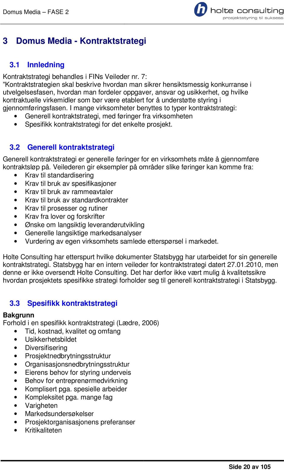 være etablert for å understøtte styring i gjennomføringsfasen.