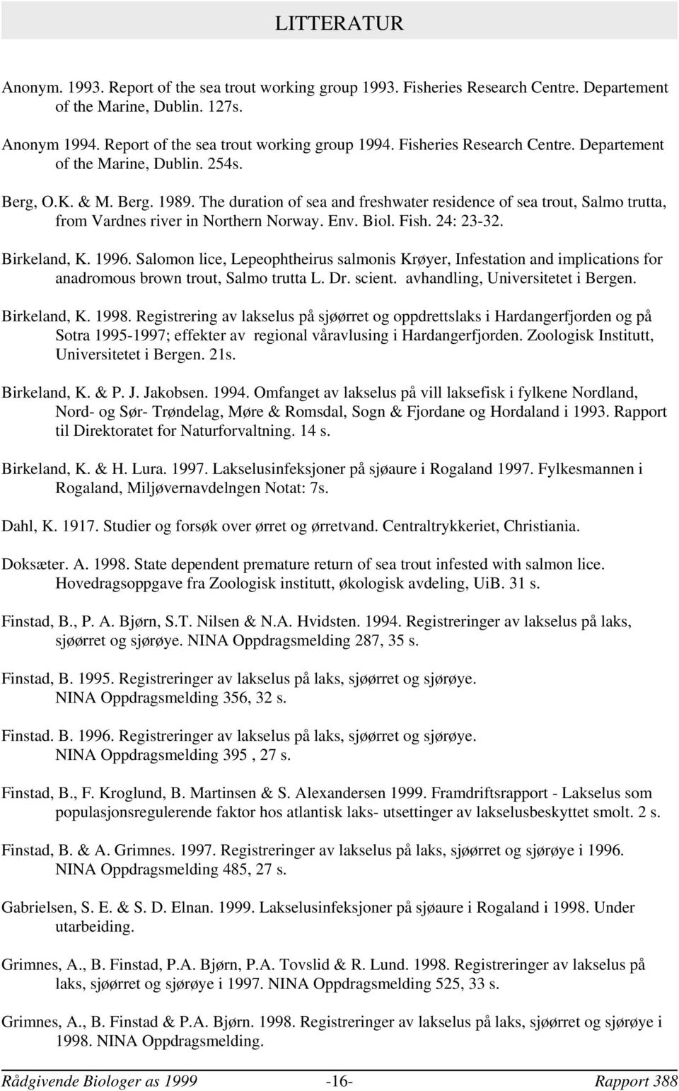 The duration of sea and freshwater residence of sea trout, Salmo trutta, from Vardnes river in Northern Norway. Env. Biol. Fish. 24: 23-32. Birkeland, K. 1996.