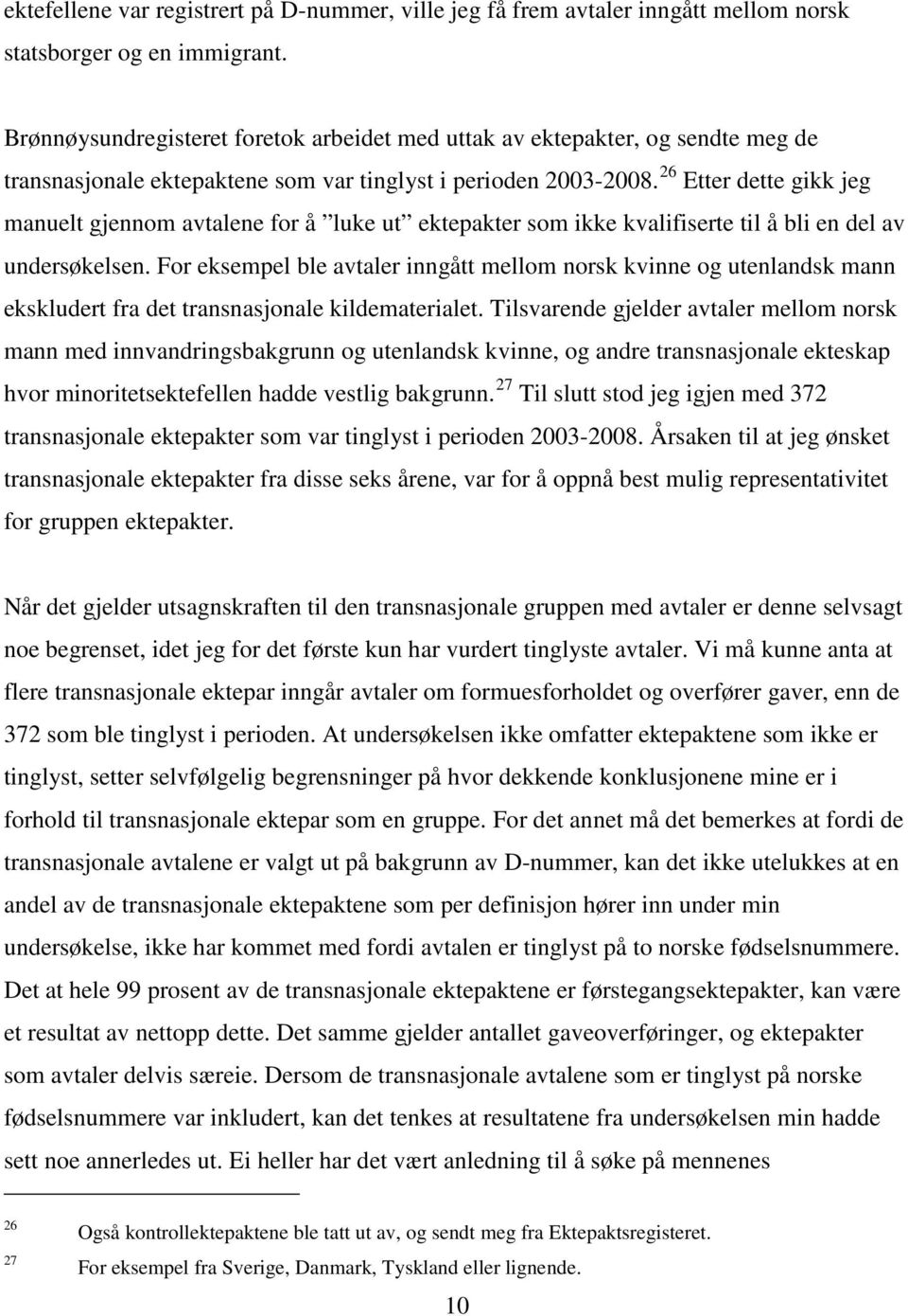 26 Etter dette gikk jeg manuelt gjennom avtalene for å luke ut ektepakter som ikke kvalifiserte til å bli en del av undersøkelsen.