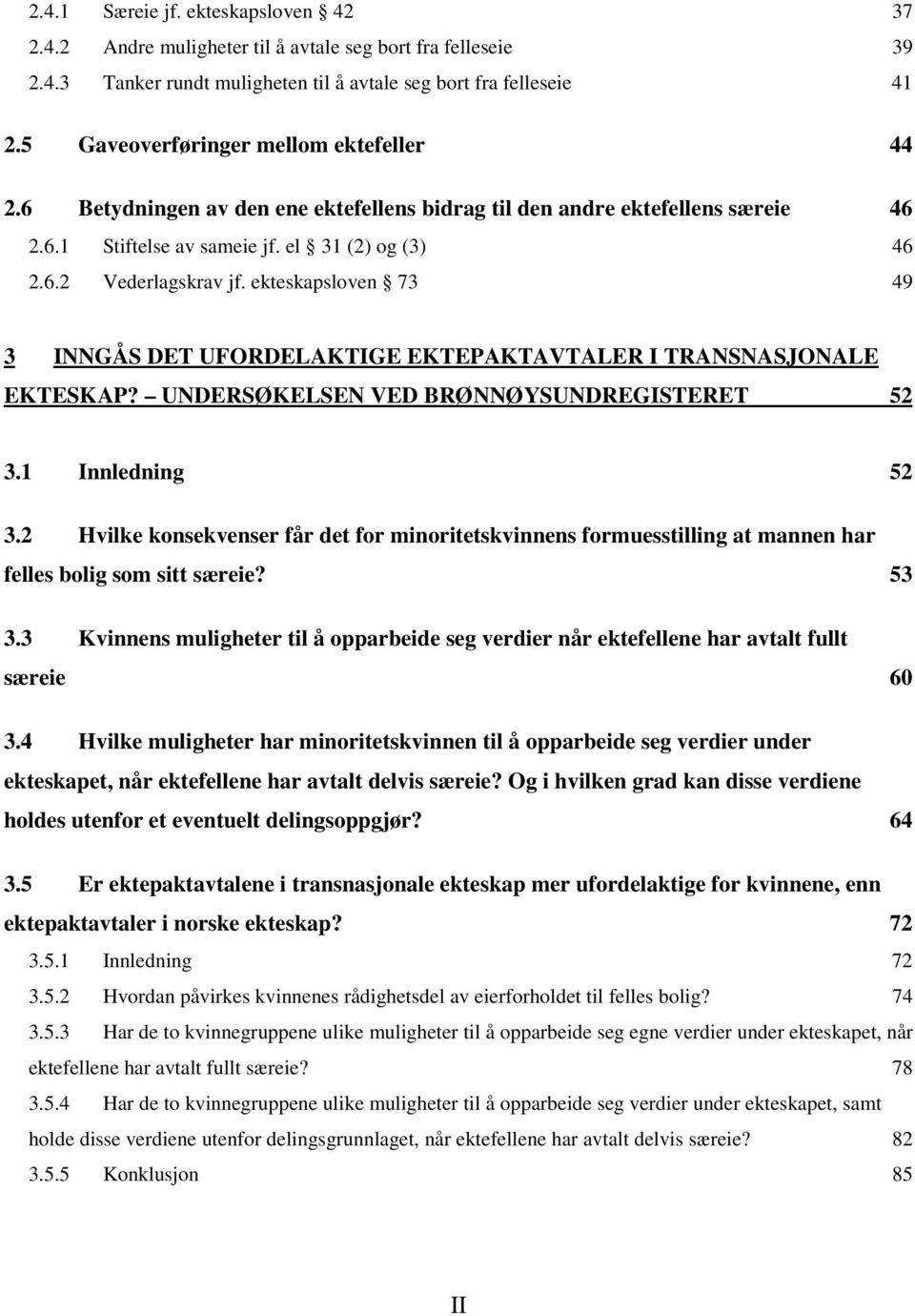 ekteskapsloven 73 49 3 INNGÅS DET UFORDELAKTIGE EKTEPAKTAVTALER I TRANSNASJONALE EKTESKAP? UNDERSØKELSEN VED BRØNNØYSUNDREGISTERET 52 3.1 Innledning 52 3.