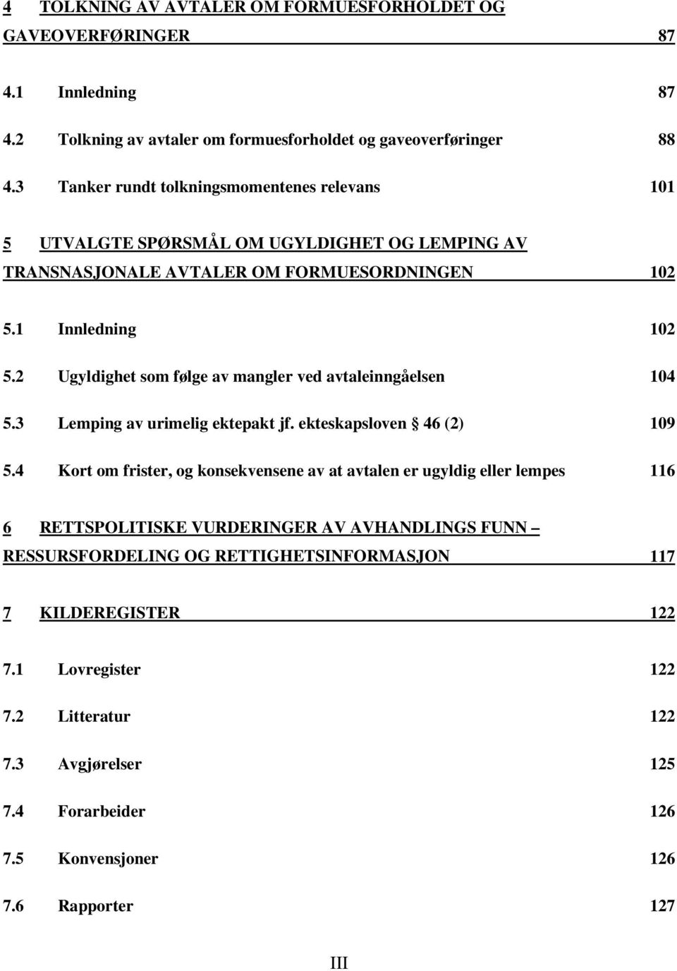 2 Ugyldighet som følge av mangler ved avtaleinngåelsen 104 5.3 Lemping av urimelig ektepakt jf. ekteskapsloven 46 (2) 109 5.