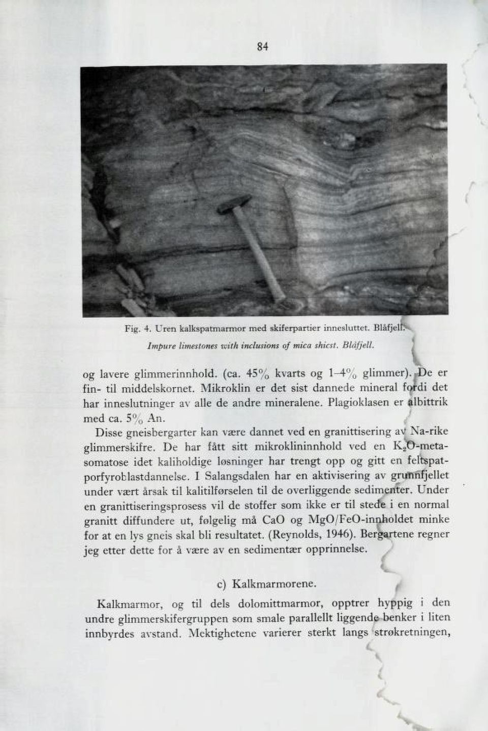/ Disse gneisbergarter kan være dannet ved en AranittiserinF av Na-rike glimmerskifre.