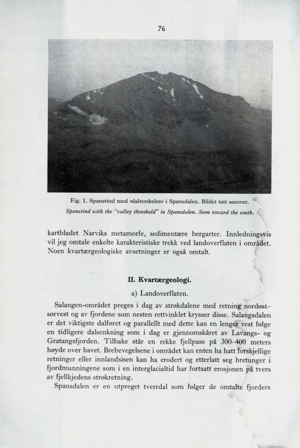 Kvartærgeologi. a) Landoverflaten. Salangen-området preges i dag av strøkdalene med retning nordøst sørvest og av fjordene som nesten rettvinklet krysser disse.