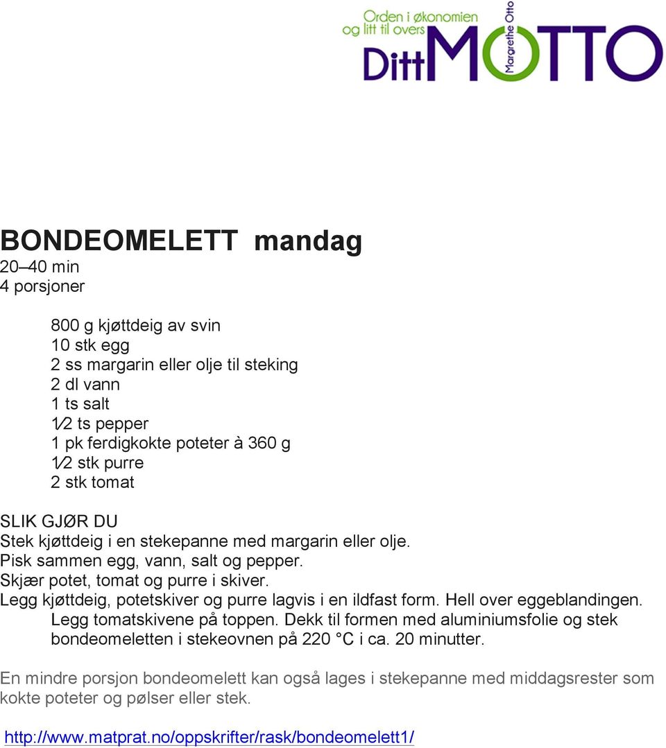 Legg kjøttdeig, potetskiver og purre lagvis i en ildfast form. Hell over eggeblandingen. Legg tomatskivene på toppen.