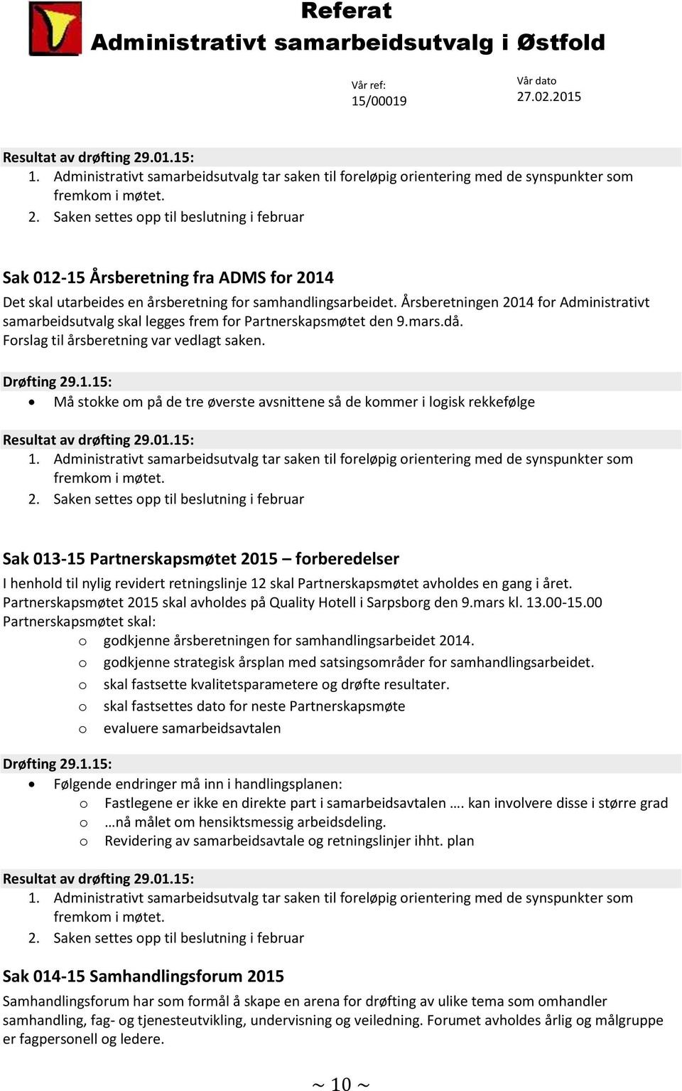 01.15: 1. Administrativt samarbeidsutvalg tar saken til foreløpig orientering med de synspunkter som fremkom i møtet. 2.