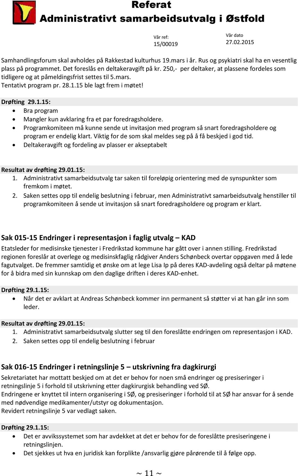 Programkomiteen må kunne sende ut invitasjon med program så snart foredragsholdere og program er endelig klart. Viktig for de som skal meldes seg på å få beskjed i god tid.