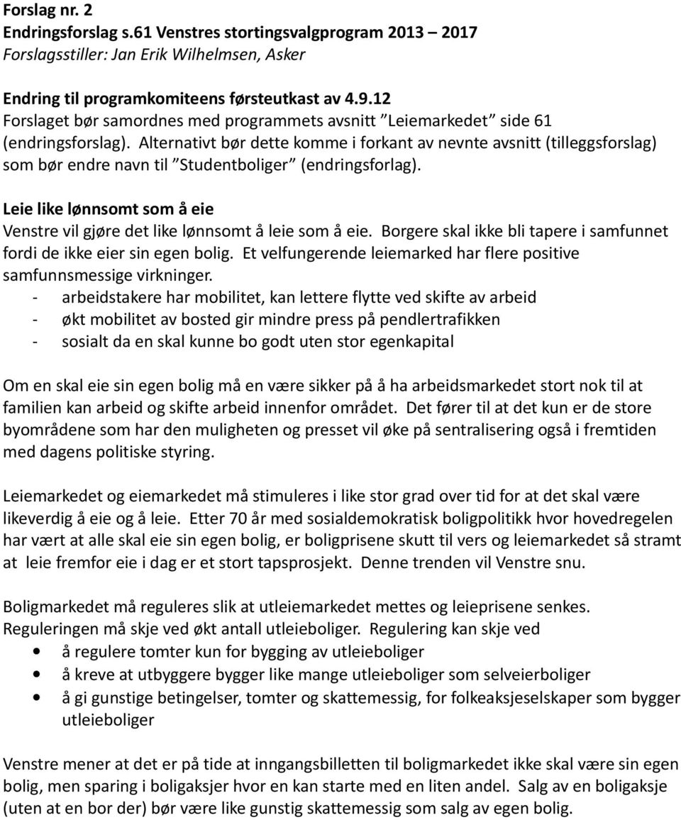 Alternativt bør dette komme i forkant av nevnte avsnitt (tilleggsforslag) som bør endre navn til Studentboliger (endringsforlag).