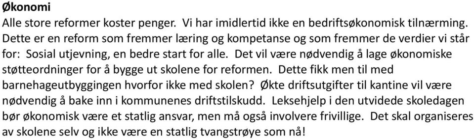 Det vil være nødvendig å lage økonomiske støtteordninger for å bygge ut skolene for reformen. Dette fikk men til med barnehageutbyggingen hvorfor ikke med skolen?