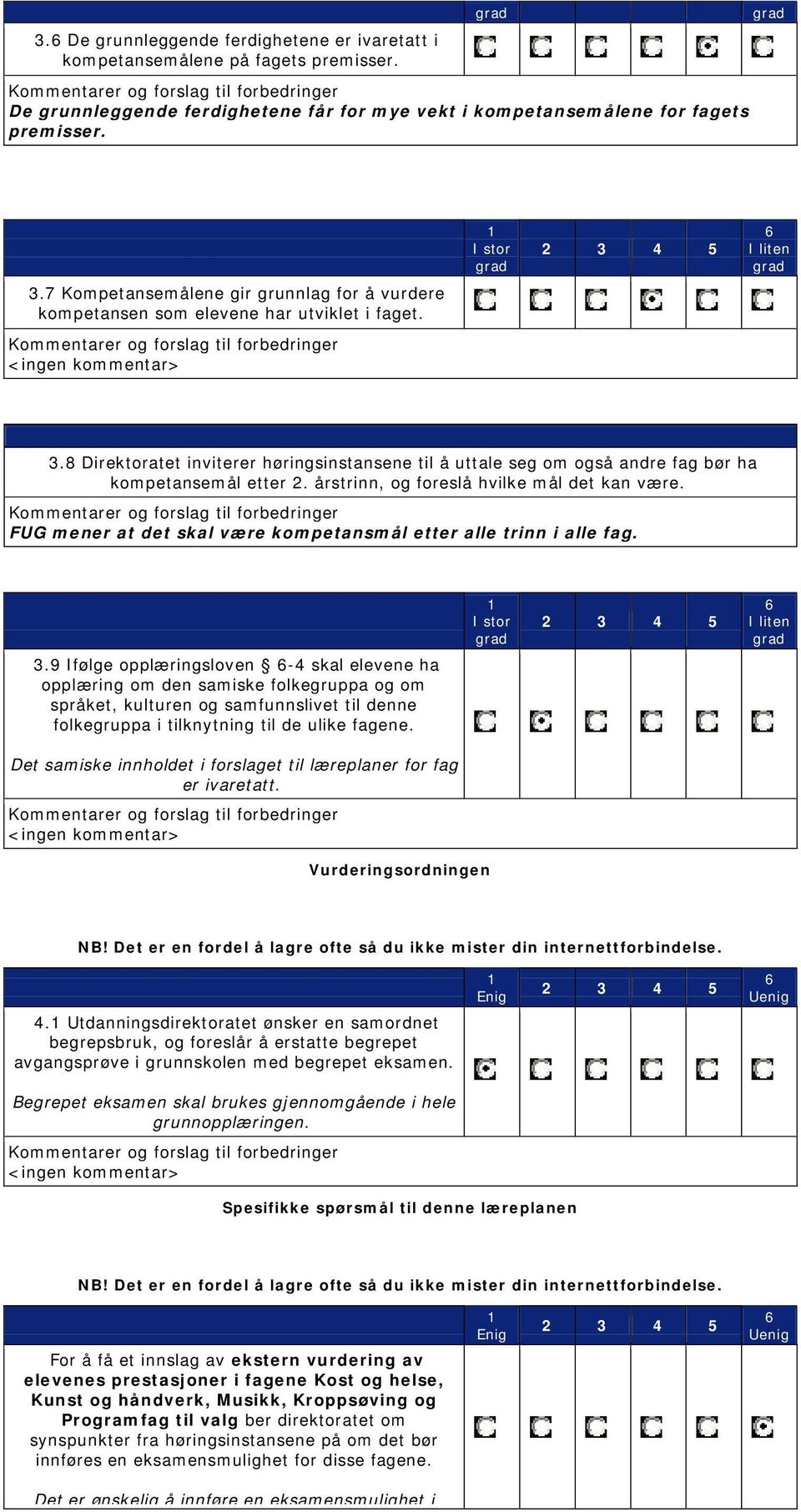 8 Direktoratet inviterer høringsinstansene til å uttale seg om også andre fag bør ha kompetansemål etter 2. årstrinn, og foreslå hvilke mål det kan være.