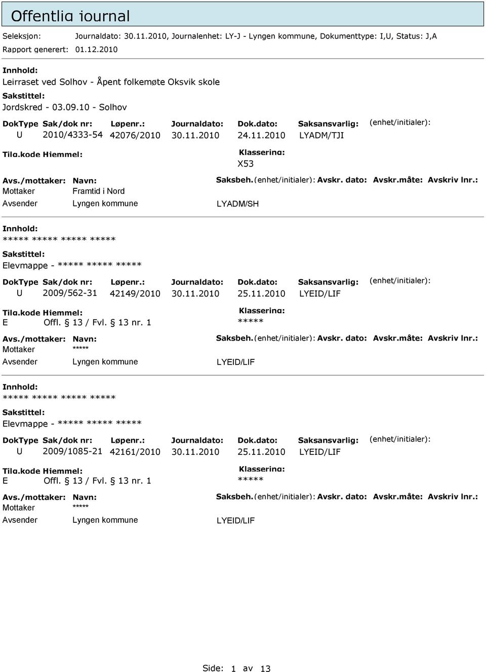 Avskr. dato: Avskr.måte: Avskriv lnr.: Framtid i Nord LYADM/SH Elevmappe - 2009/562-31 42149/2010 25.11.2010 LYED/LF E Offl. 13 / Fvl. 13 nr. 1 Avs.