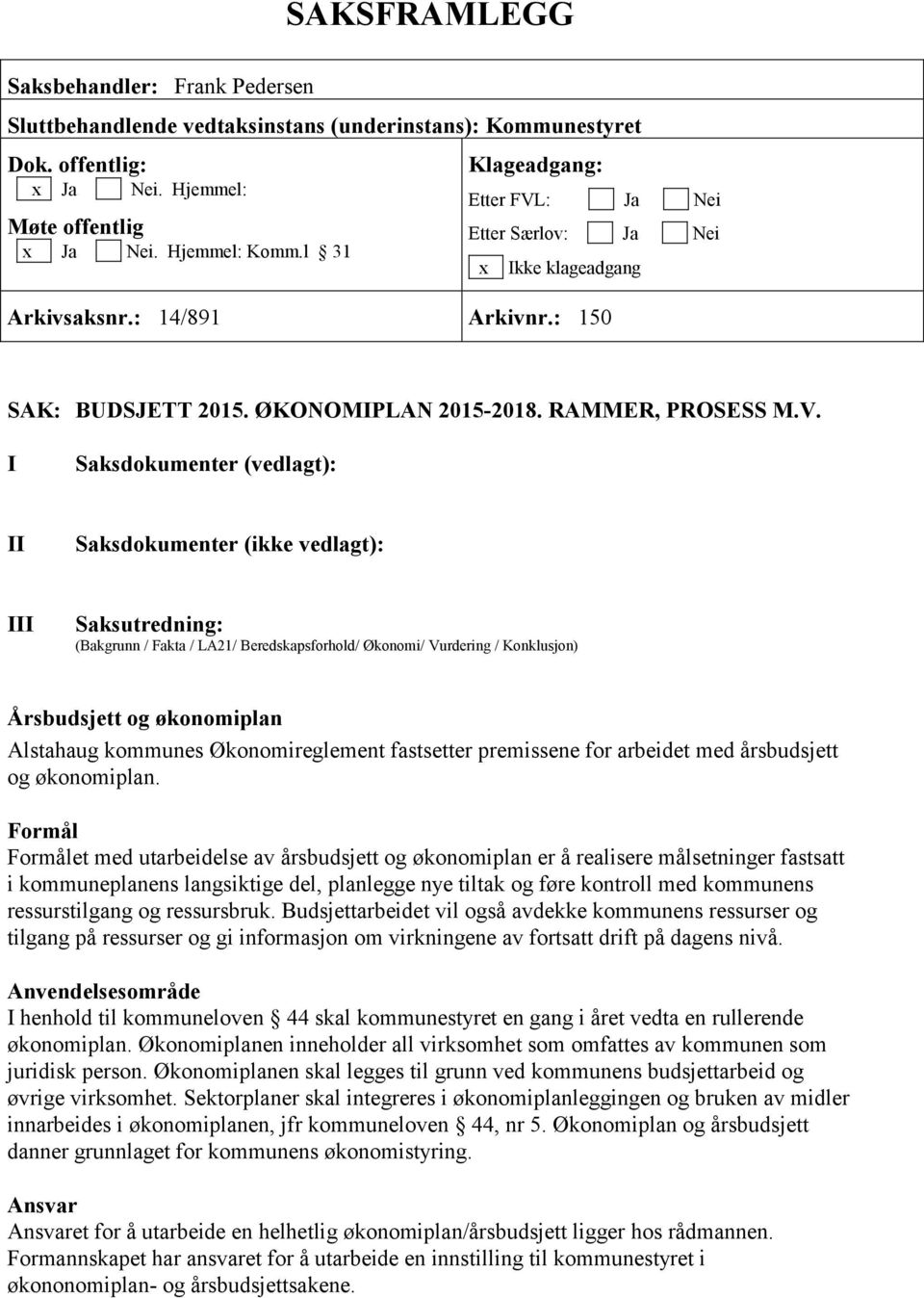 : Ja Nei Etter Særlov: Ja Nei x Ikke klageadgang Arkivsaksnr.: 14/891 Arkivnr.: 150 SAK: BUDSJETT 2015. ØKONOMIPLAN 20152018. RAMMER, PROSESS M.V.