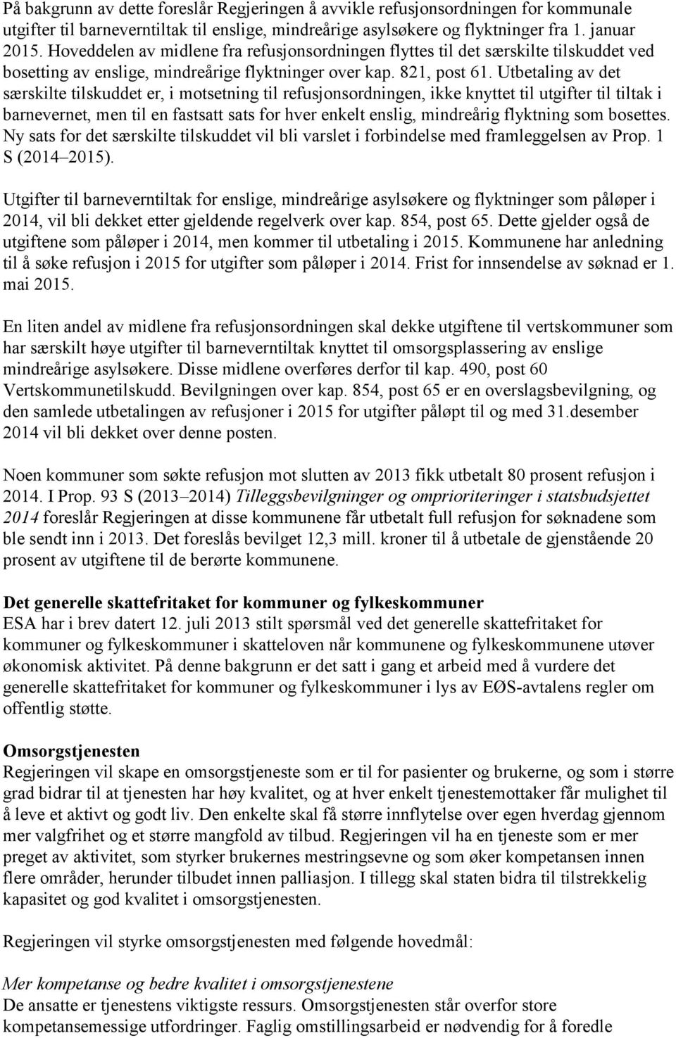 Utbetaling av det særskilte tilskuddet er, i motsetning til refusjonsordningen, ikke knyttet til utgifter til tiltak i barnevernet, men til en fastsatt sats for hver enkelt enslig, mindreårig