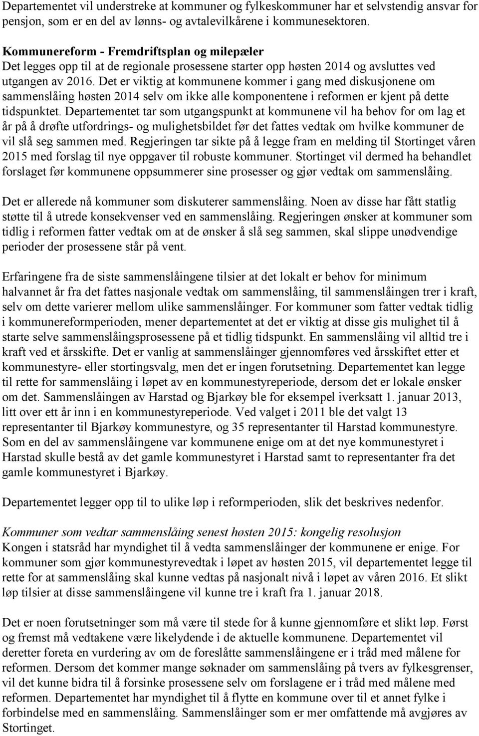 Det er viktig at kommunene kommer i gang med diskusjonene om sammenslåing høsten 2014 selv om ikke alle komponentene i reformen er kjent på dette tidspunktet.