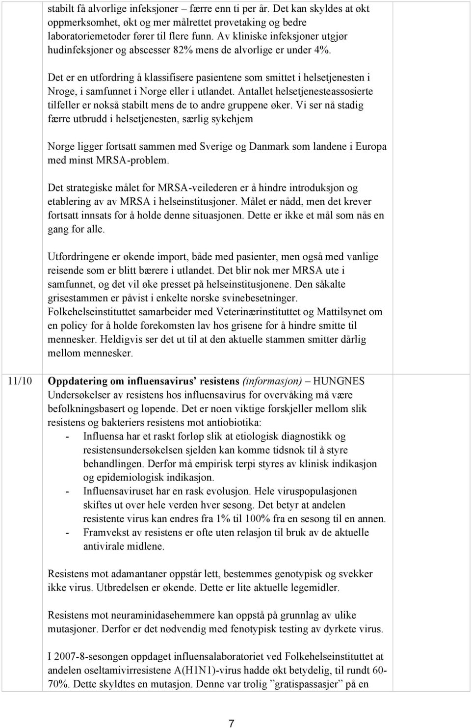 Det er en utfordring å klassifisere pasientene som smittet i helsetjenesten i Nroge, i samfunnet i Norge eller i utlandet.