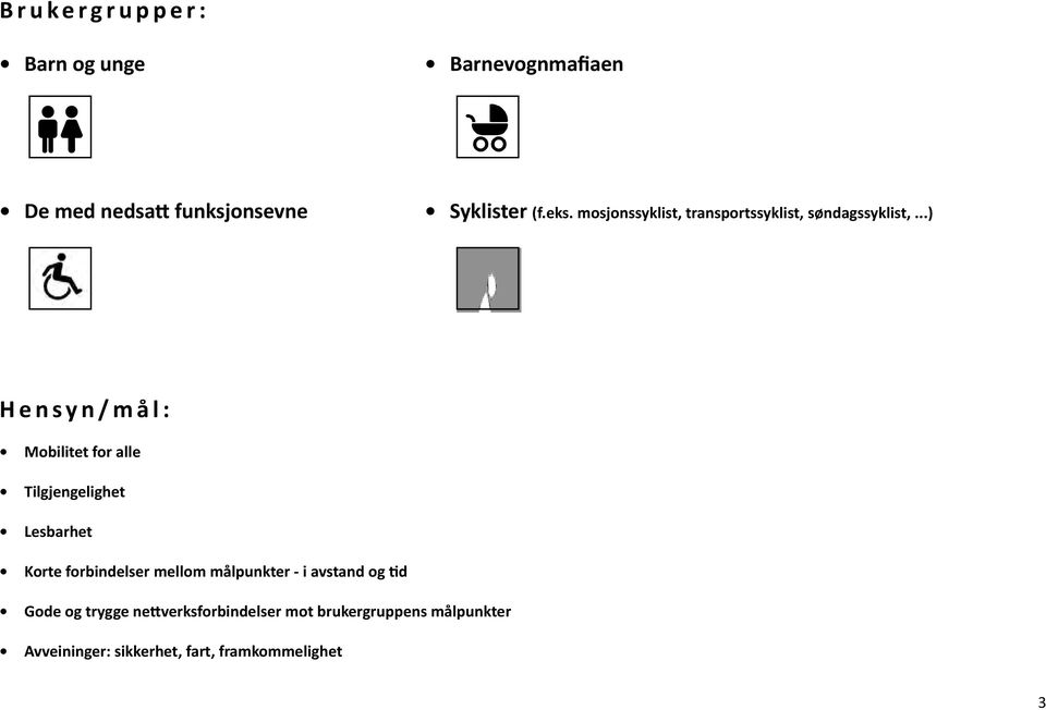 ..) Hensyn/mål: Mobilitet for alle Tilgjengelighet Lesbarhet Korte forbindelser mellom