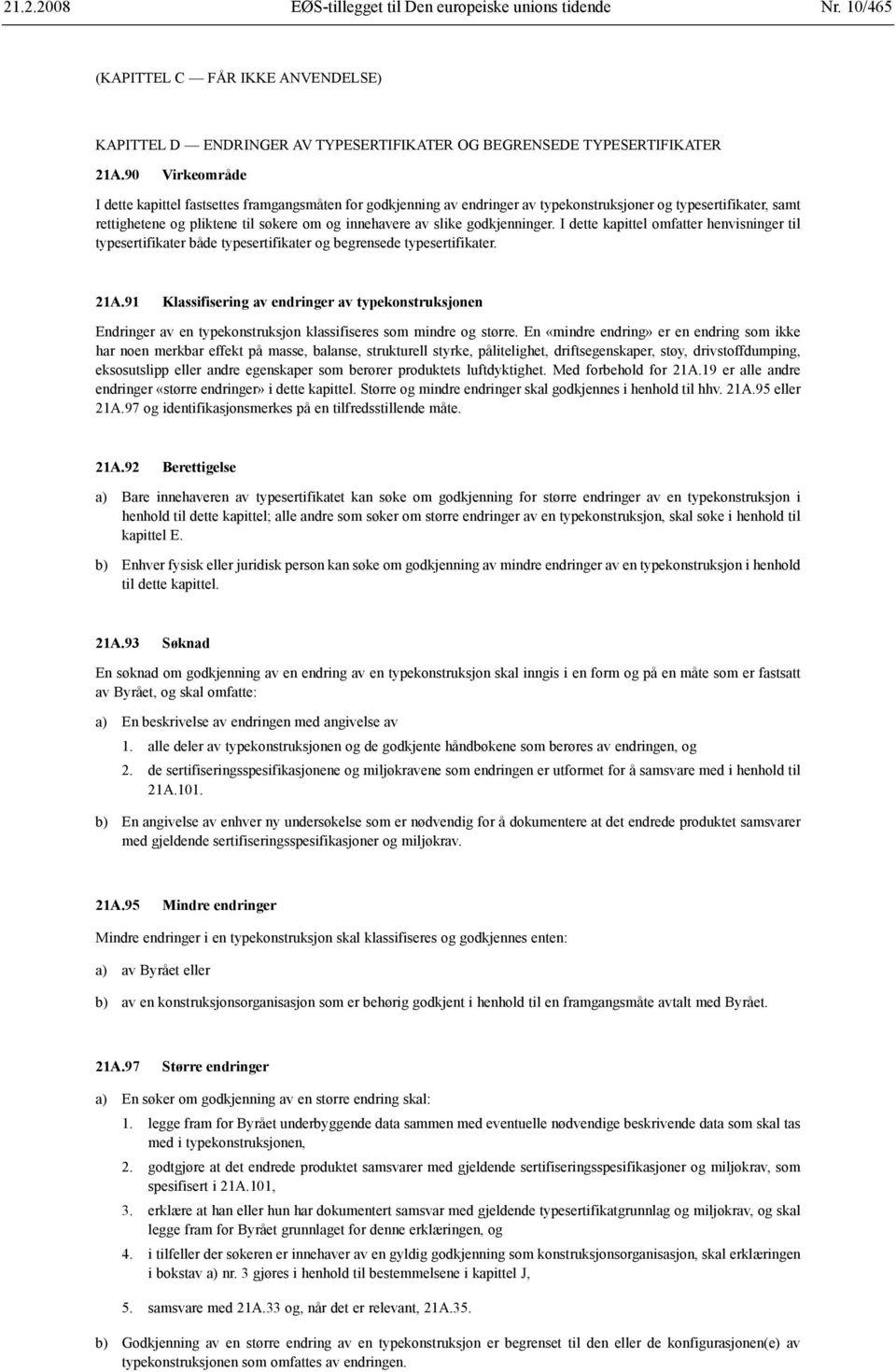 godkjenninger. I dette kapittel omfatter henvisninger til typesertifikater både typesertifikater og begrensede typesertifikater. 21A.