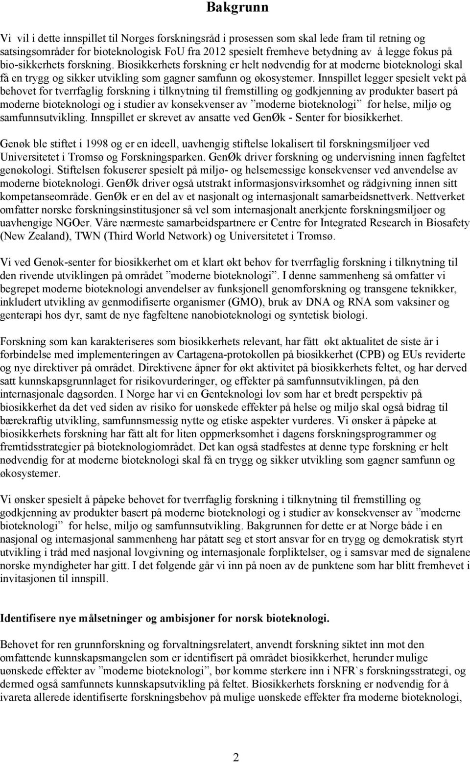 Innspillet legger spesielt vekt på behovet for tverrfaglig forskning i tilknytning til fremstilling og godkjenning av produkter basert på moderne bioteknologi og i studier av konsekvenser av moderne