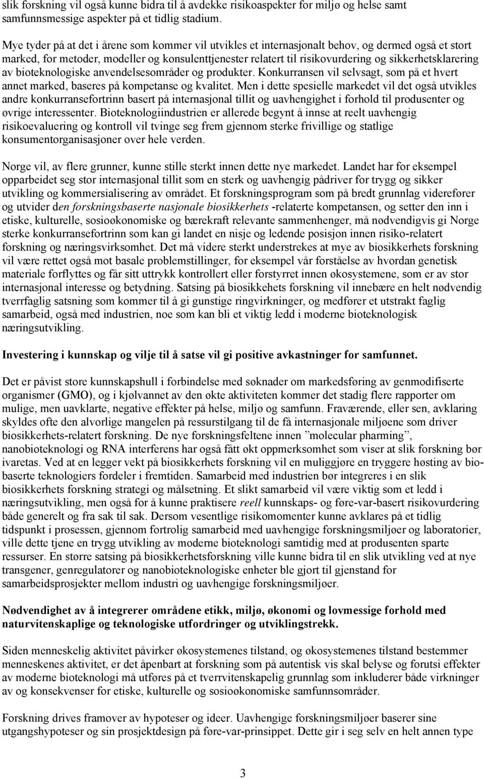 sikkerhetsklarering av bioteknologiske anvendelsesområder og produkter. Konkurransen vil selvsagt, som på et hvert annet marked, baseres på kompetanse og kvalitet.