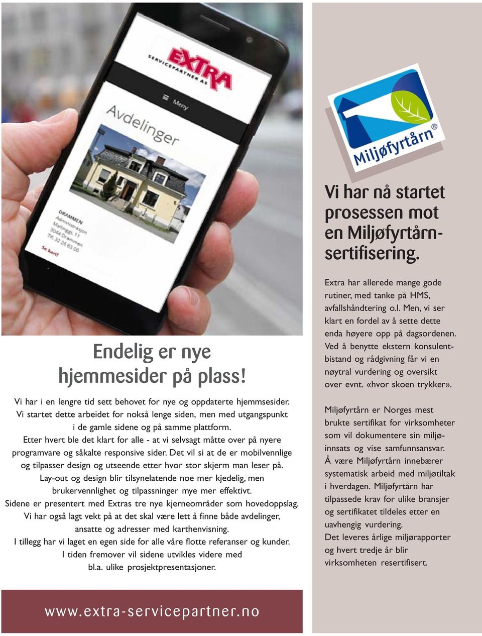 Etter hvert ble det klart for alle - at vi selvsagt måtte over på nyere programvare og såkalte responsive sider.