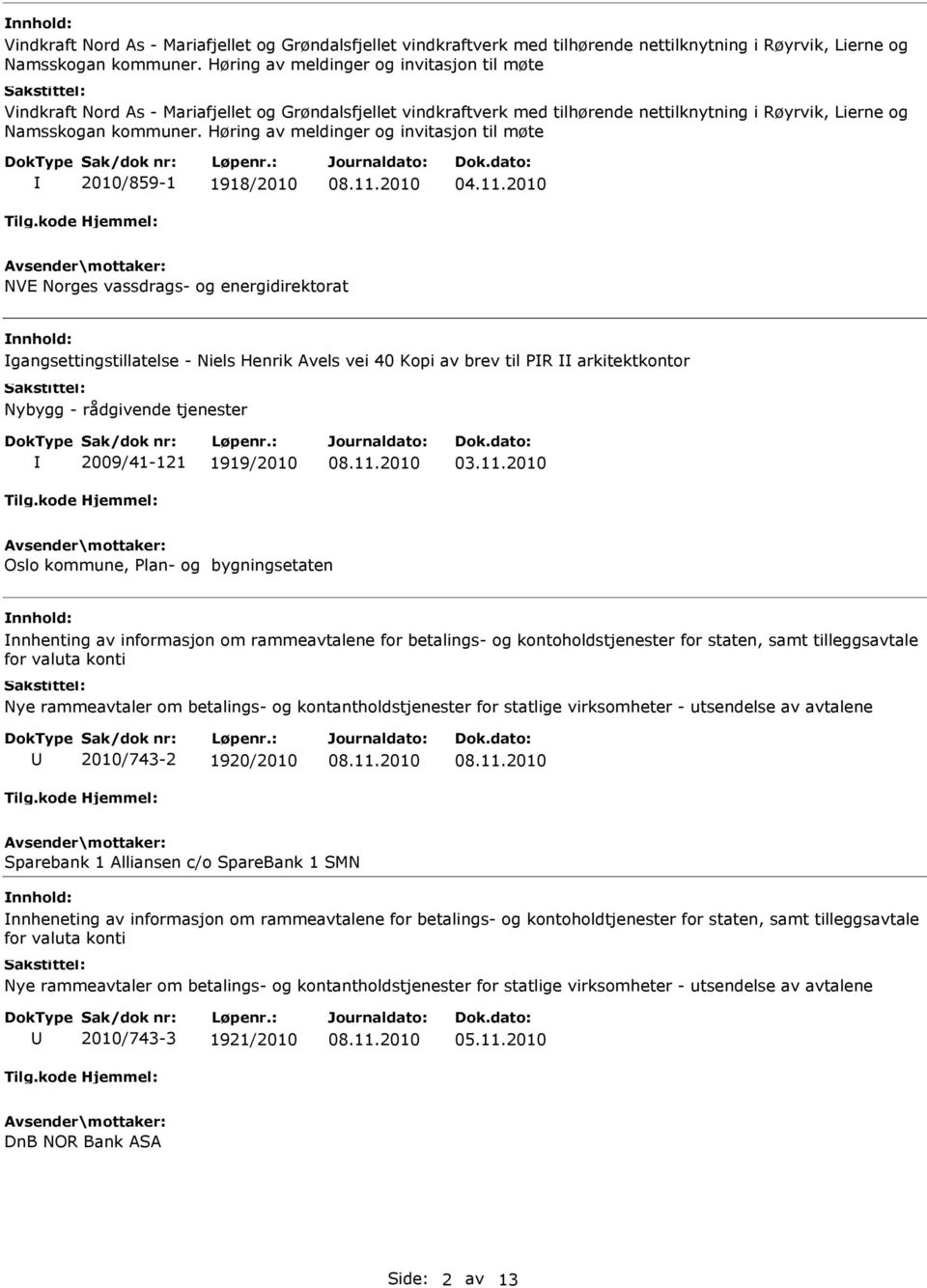 2010 NVE Norges vassdrags- og energidirektorat gangsettingstillatelse - Niels Henrik Avels vei 40 Kopi av brev til R arkitektkontor Nybygg - rådgivende tjenester 2009/41-121 1919/2010 03.11.