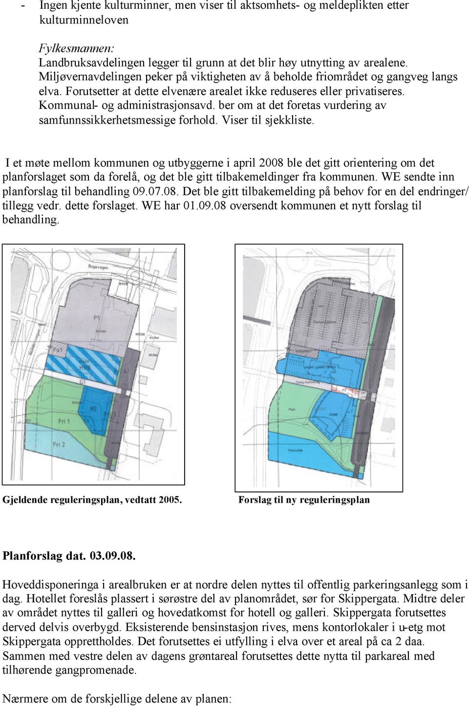 ber om at det foretas vurdering av samfunnssikkerhetsmessige forhold. Viser til sjekkliste.