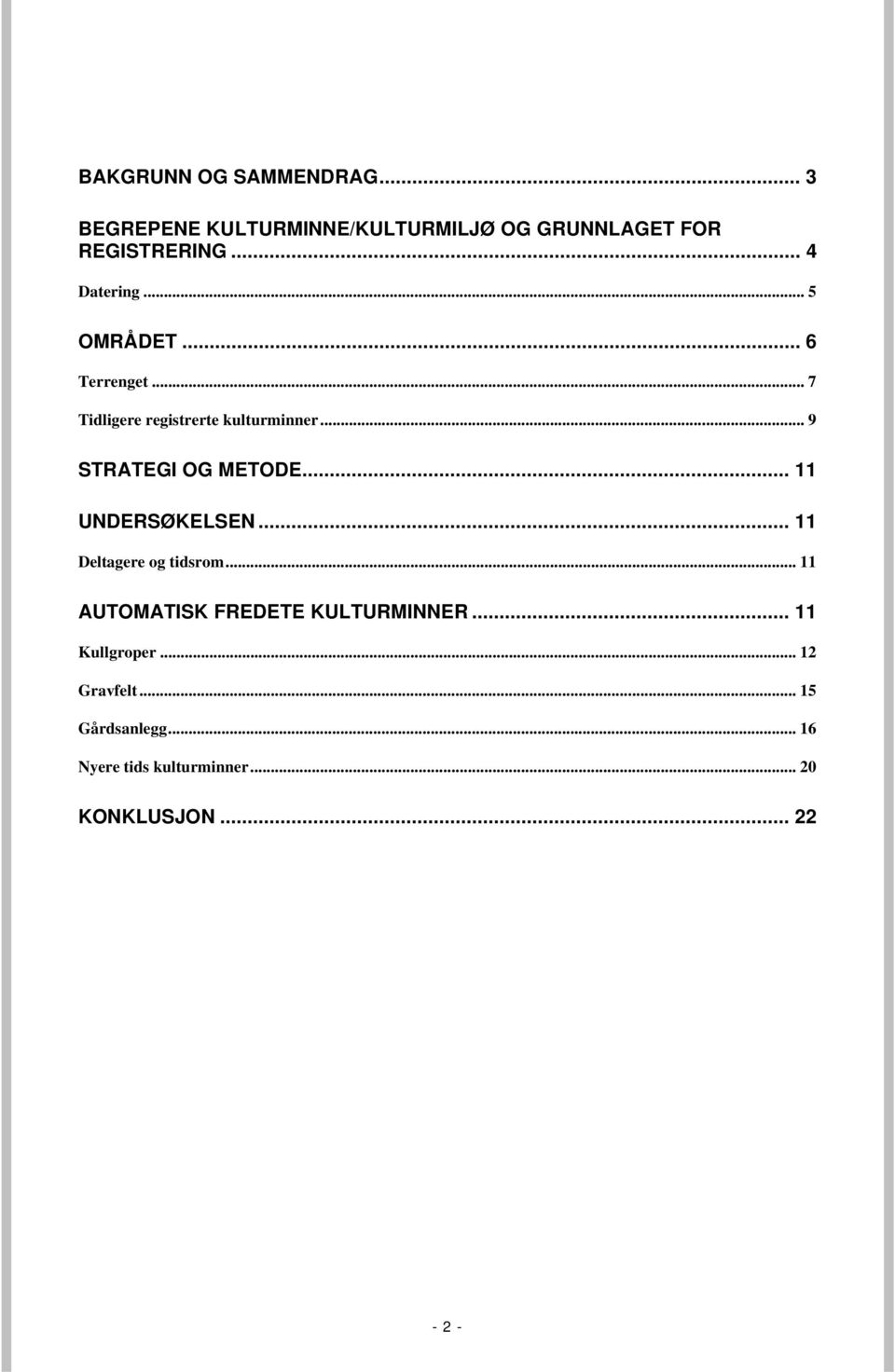 .. 9 STRATEGI OG METODE... 11 UNDERSØKELSEN... 11 Deltagere og tidsrom.