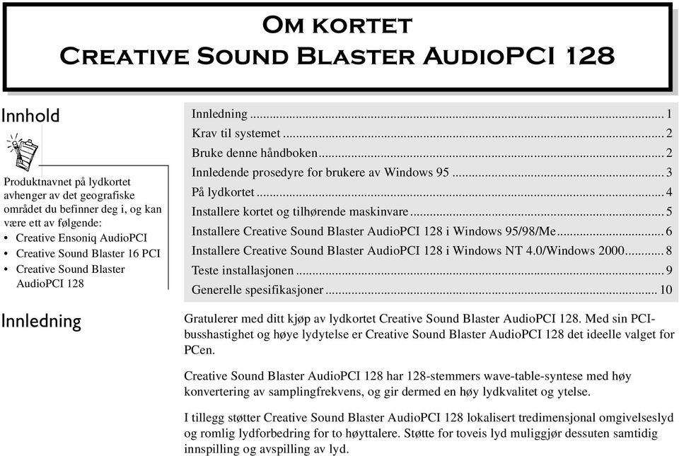 AudioPCI 128 Innledende prosedyre for brukere av Windows 95... 3 På lydkortet... 4 Installere kortet og tilhørende maskinvare... 5 Installere Creative Sound Blaster AudioPCI 128 i Windows 95/98/Me.