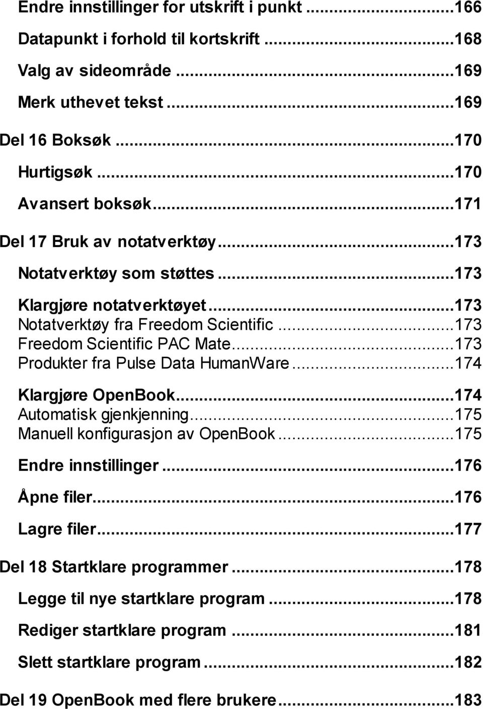 ..173 Freedom Scientific PAC Mate...173 Produkter fra Pulse Data HumanWare...174 Klargjøre OpenBook...174 Automatisk gjenkjenning...175 Manuell konfigurasjon av OpenBook.