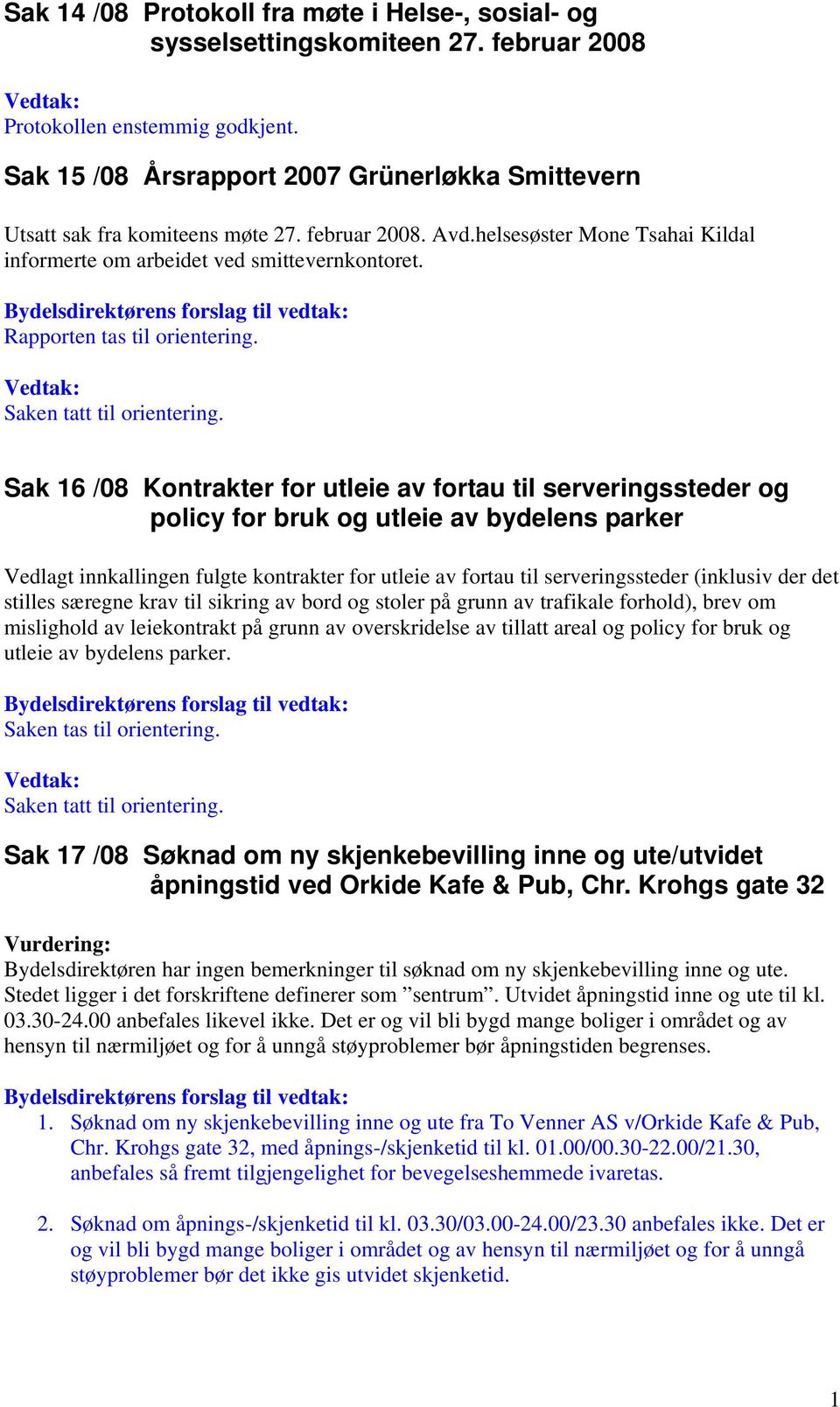 Rapporten tas til orientering. Saken tatt til orientering.