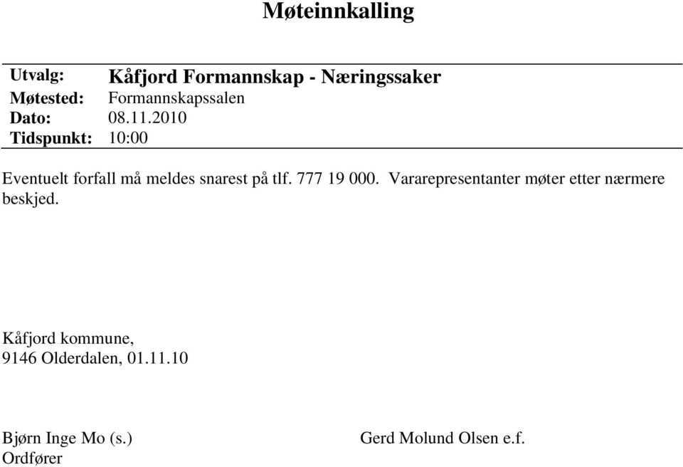 2010 Tidspunkt: 10:00 Eventuelt forfall må meldes snarest på tlf. 777 19 000.