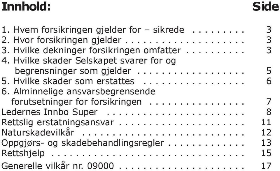 Alminnelige ansvarsbegrensende forutsetninger for forsikringen................ 7 Ledernes Innbo Super....................... 8 Rettslig erstatningsansvar.