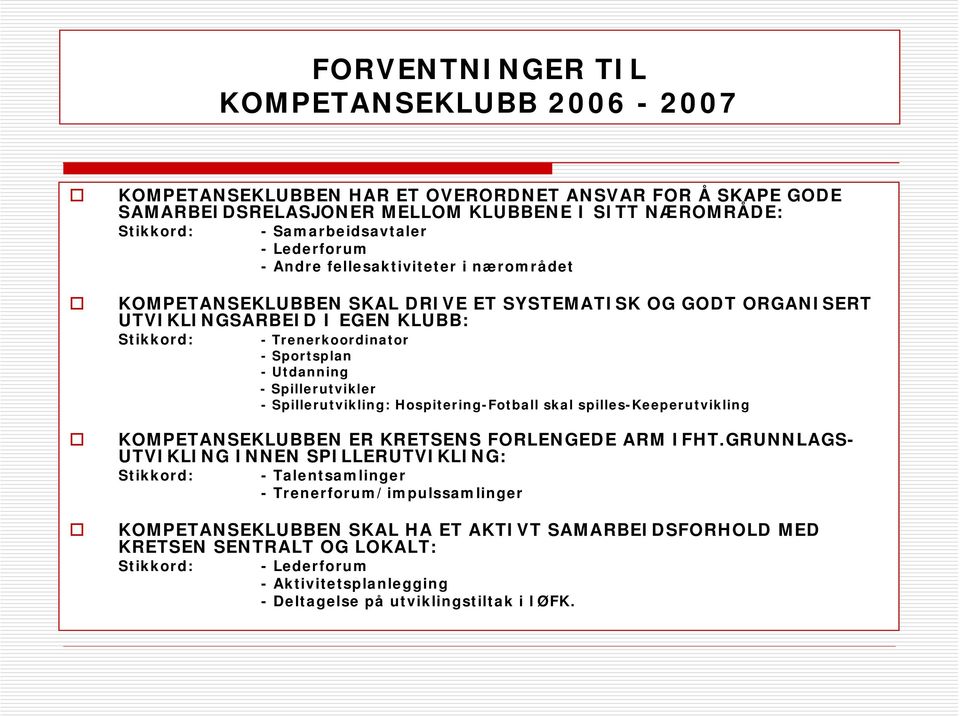 Spillerutvikler - Spillerutvikling: Hospitering-Fotball skal spilles-keeperutvikling KOMPETANSEKLUBBEN ER KRETSENS FORLENGEDE ARM IFHT.