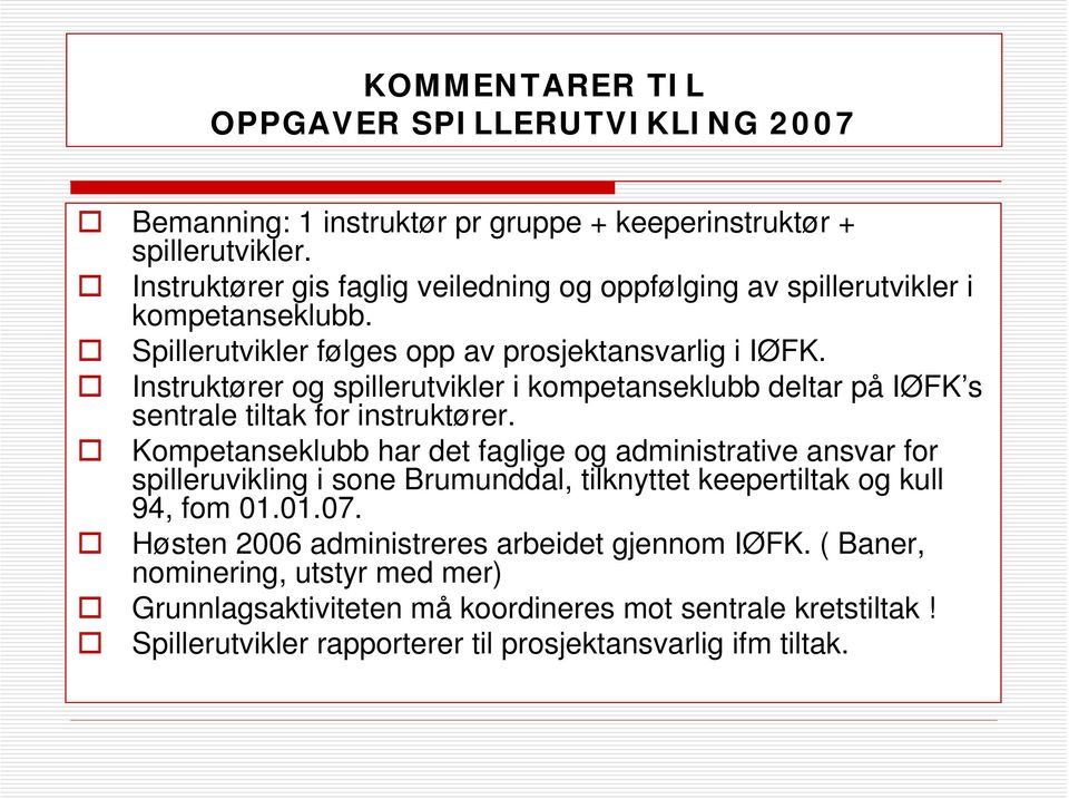 Instruktører og spillerutvikler i kompetanseklubb deltar på IØFK s sentrale tiltak for instruktører.