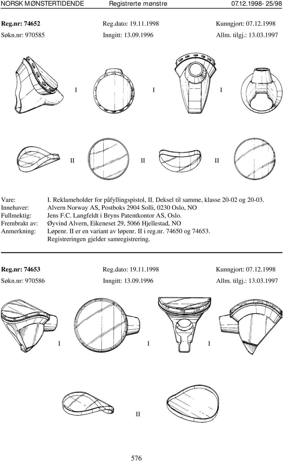 C. Langfeldt i Bryns Patentkontor AS, Oslo. Frembrakt av: Øyvind Alvern, Eikeneset 29, 5066 Hjellestad, NO Anmerkning: Løpenr. II er en variant av løpenr. II i reg.