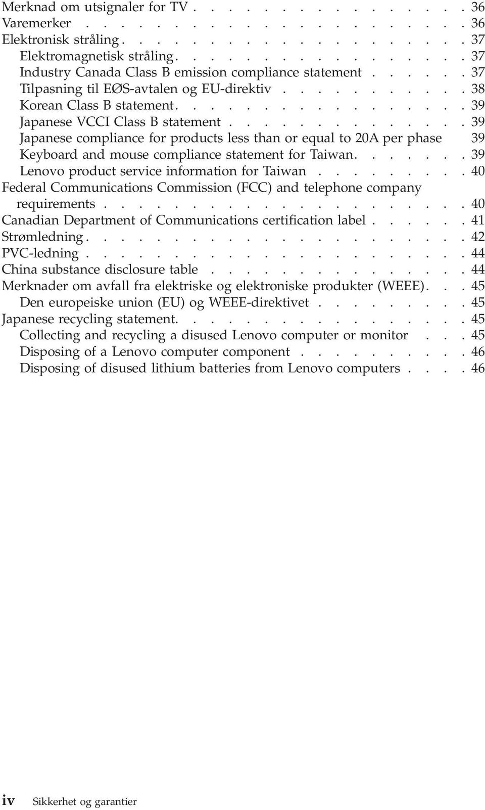 .............39 Japanese compliance for products less than or equal to 20A per phase 39 Keyboard and mouse compliance statement for Taiwan.......39 Lenovo product service information for Taiwan.