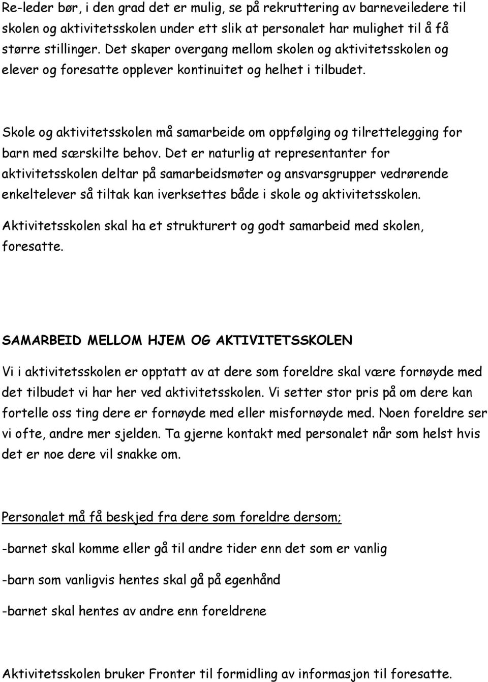 Skole og aktivitetsskolen må samarbeide om oppfølging og tilrettelegging for barn med særskilte behov.