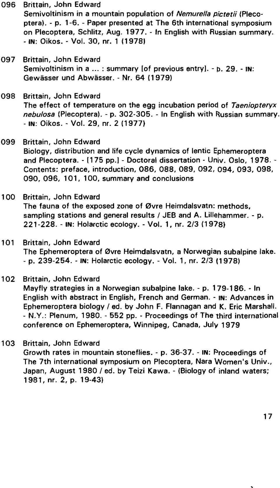 64 (1979) 098 Brittain, John Edward The effect of temperature on the egg incubation period of Taeniopteryx nebulosa (Plecoptera). - p. 302-305. - In English with Russian summary. - IN: Oikos. - Vol.