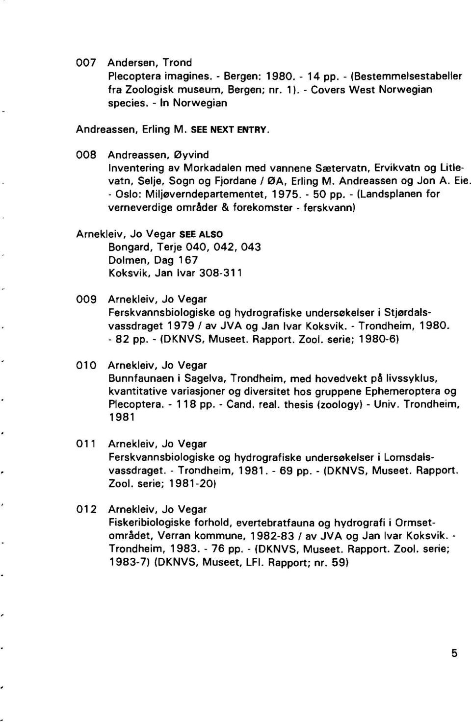 - Oslo: Miljeverndepartementet, 1975. - 50 pp.