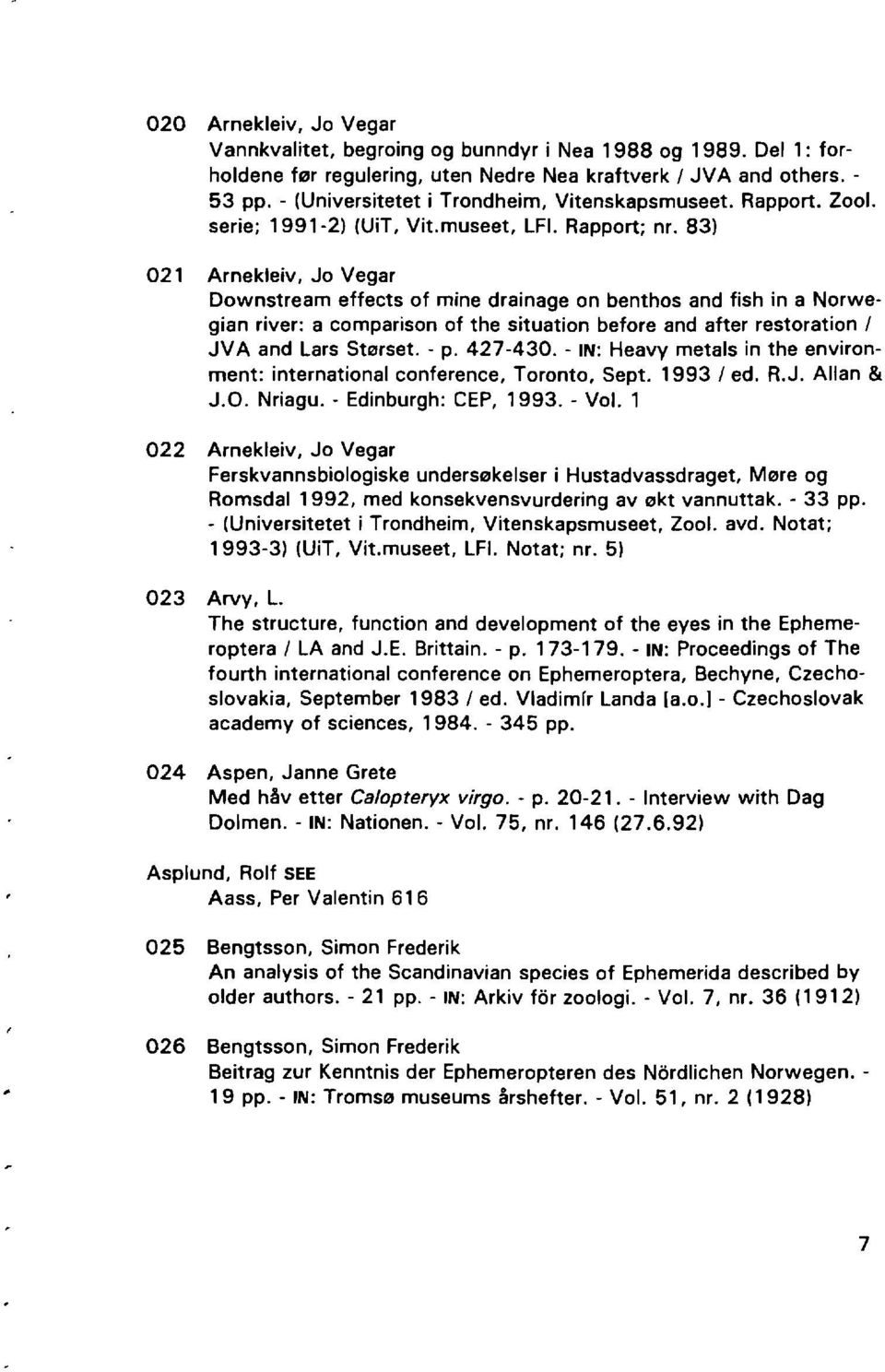 83) 021 Arnekleiv, Jo Vegar Downstream effects of mine drainage on benthos and fish in a Norwegian river: a comparison of the situation before and after restoration / JVA and Lars St'1Jrset. - p.