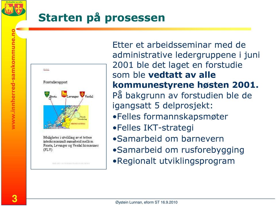 forstudie som ble vedtatt av alle kommunestyrene høsten 2001.