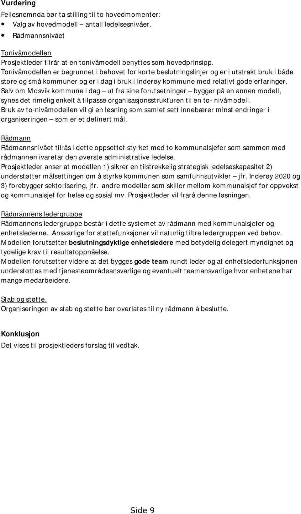 Tonivåmodellen er begrunnet i behovet for korte beslutningslinjer og er i utstrakt bruk i både store og små kommuner og er i dag i bruk i Inderøy kommune med relativt gode erfaringer.