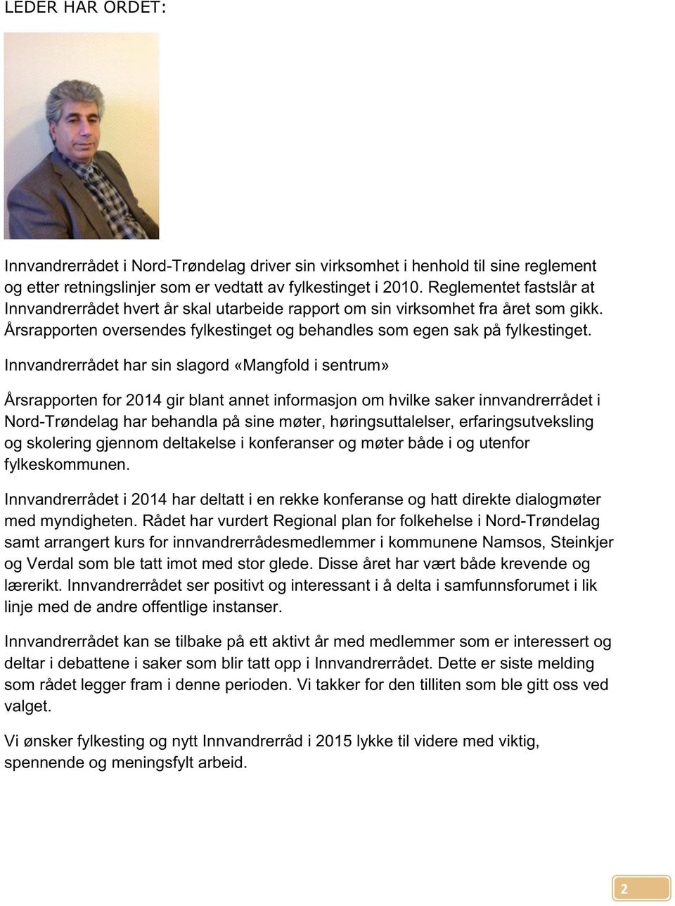 Innvandrerrådet har sin slagord «Mangfold i sentrum» Årsrapporten for 2014 gir blant annet informasjon om hvilke saker innvandrerrådet i Nord-Trøndelag har behandla på sine møter, høringsuttalelser,